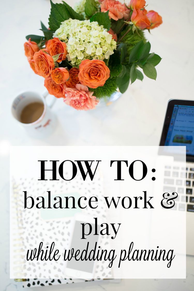 Work Life Balance // How to balance work & play while planning a wedding on Glitter & Gingham